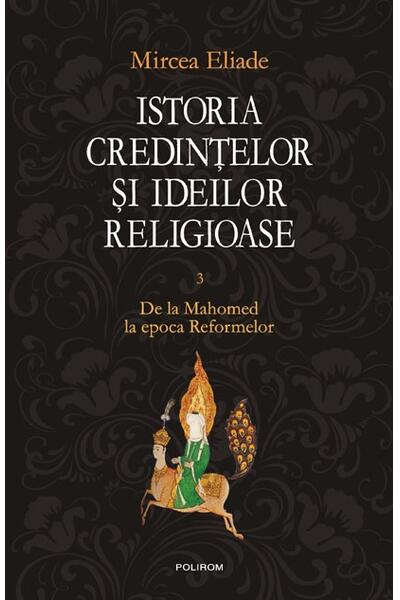 Istoria credinţelor şi ideilor religioase (Vol. 3)