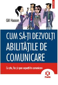 Copertă produs Cum sa-ţi dezvolţi abilităţile de comunicare. Ce ştiu, fac şi spun experţii &icirc;n comunicare