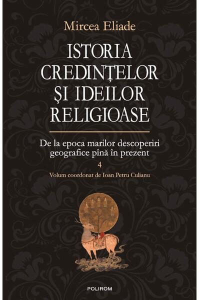 Istoria credinţelor şi ideilor religioase (Vol. 4)