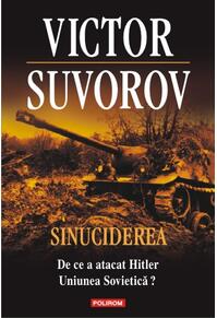 Copertă produs Sinuciderea. De ce a atacat Hitler Uniunea Sovietică?