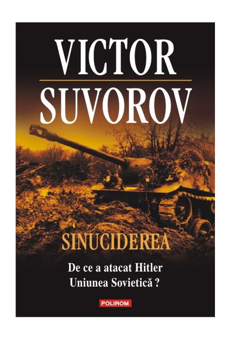 Copertă produs Sinuciderea. De ce a atacat Hitler Uniunea Sovietică?