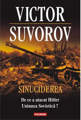 Copertă produs Sinuciderea. De ce a atacat Hitler Uniunea Sovietică?