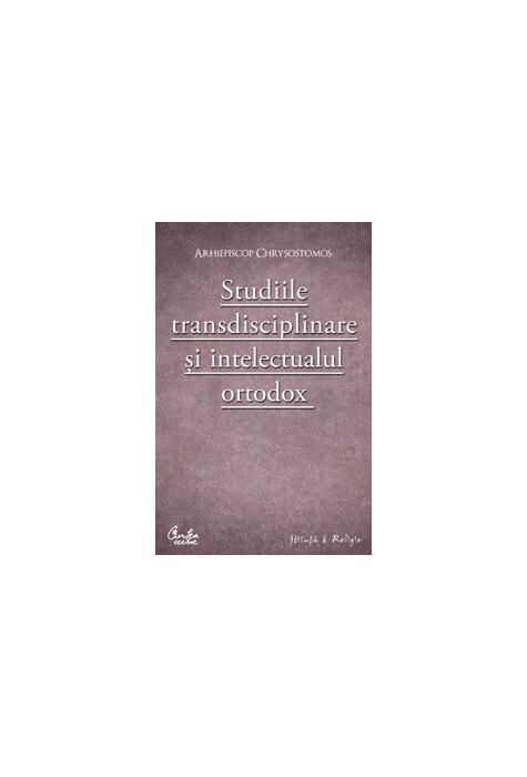 Copertă produs Studiile transdisciplinare şi intelectualul ortodox