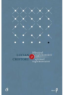Copertă produs Sf&acirc;rşitul reglementării şi ultimul reglementator