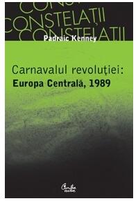 Copertă produs Carnavalul revoluţiei: Europa Centrală, 1989