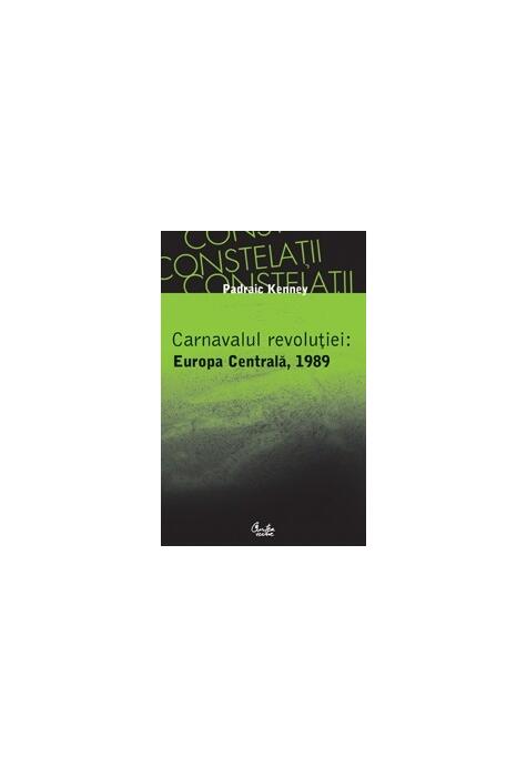 Copertă produs Carnavalul revoluţiei: Europa Centrală, 1989
