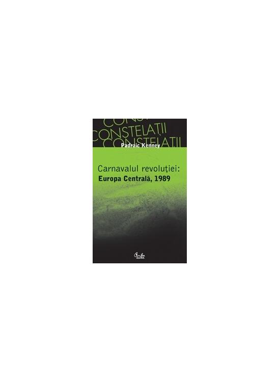 Copertă produs Carnavalul revoluţiei: Europa Centrală, 1989 - gallery big 1