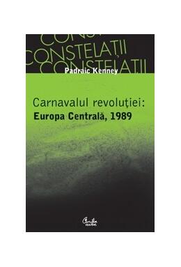 Copertă produs Carnavalul revoluţiei: Europa Centrală, 1989
