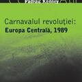 Copertă produs Carnavalul revoluţiei: Europa Centrală, 1989 - gallery small 