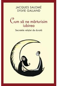 Copertă produs Cum să ne mărturisim iubirea. Secretele relației de durată
