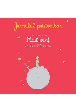 Copertă produs Jurnalul prietenilor cu ilustraţii din Micul prinţ de Antoine de Saint-Exupery