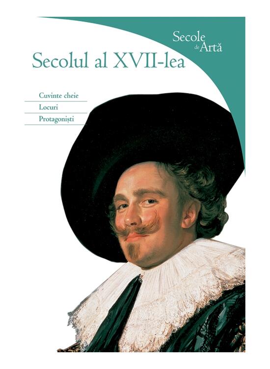Copertă produs Secole de Arta. Secolul al XVII lea - Cuvinte cheie, locuri, protagoniști - gallery big 1