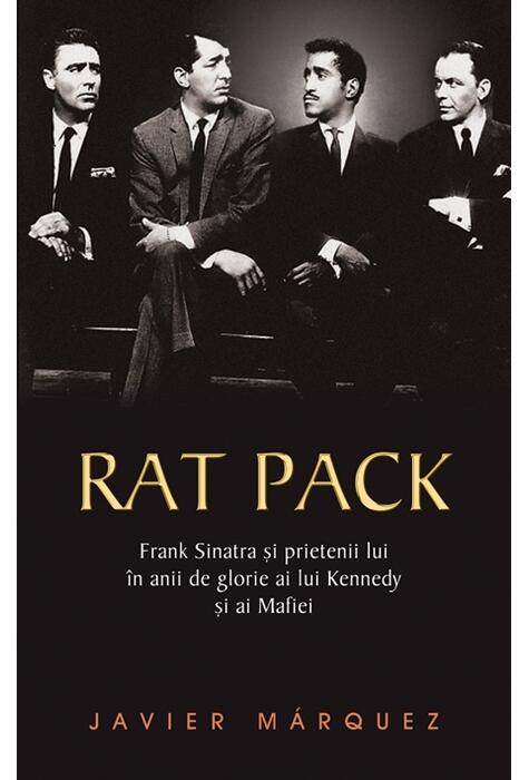 Copertă produs Rat Pack. Frank Sinatra și prietenii lui &icirc;n anii de glorie ai lui Kennedy și ai Mafiei