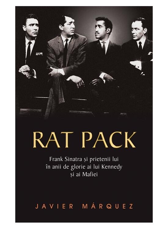 Copertă produs Rat Pack. Frank Sinatra și prietenii lui &icirc;n anii de glorie ai lui Kennedy și ai Mafiei - gallery big 1