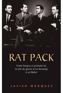 Copertă produs Rat Pack. Frank Sinatra și prietenii lui &icirc;n anii de glorie ai lui Kennedy și ai Mafiei