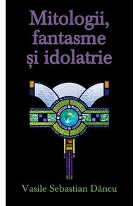Copertă produs Mitologii, fantasme şi idolatrie