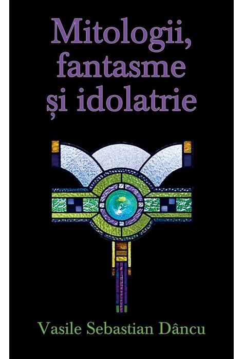 Copertă produs Mitologii, fantasme şi idolatrie