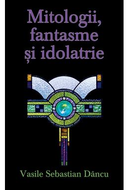 Copertă produs Mitologii, fantasme şi idolatrie