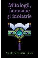 Mitologii, fantasme şi idolatrie