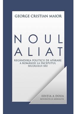 Copertă produs Noul aliat. Reg&acirc;ndirea politicii de apărare a Rom&acirc;niei la &icirc;nceputul secolului XXI