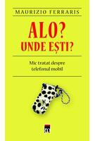 Alo? Unde eşti? Mic tratat despre telefonul mobil.