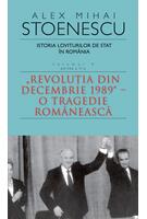 Copertă produs Istoria loviturilor de stat &icirc;n Rom&acirc;nia - vol. IV (II)- "Revoluţia din decembrie 1989" - O tragedie rom&acirc;nească