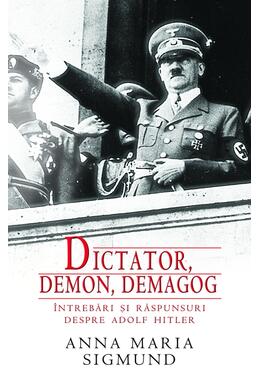 Copertă produs Dictator,demon,demagog. Întrebări şi răspunsuri despre Adolf Hitler