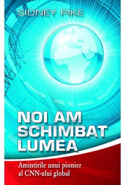 Copertă produs Noi am schimbat lumea. Amintirile unui pionier al CNN-ului global