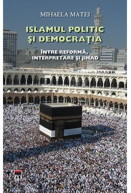Copertă produs Islamul politic şi democraţia. &Icirc;ntre reformă, interpretare şi Jihad