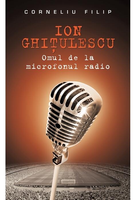 Copertă produs Ion Ghiţulescu, omul de la microfonul radio