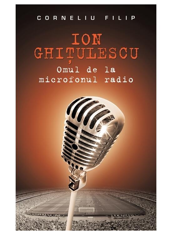 Copertă produs Ion Ghiţulescu, omul de la microfonul radio - gallery big 1
