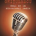 Copertă produs Ion Ghiţulescu, omul de la microfonul radio - gallery small 