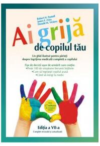 Copertă produs Ai grijă de copilul tău. Un ghid ilustrat pentru părinţi despre îngrijirea medicală completă a copilului