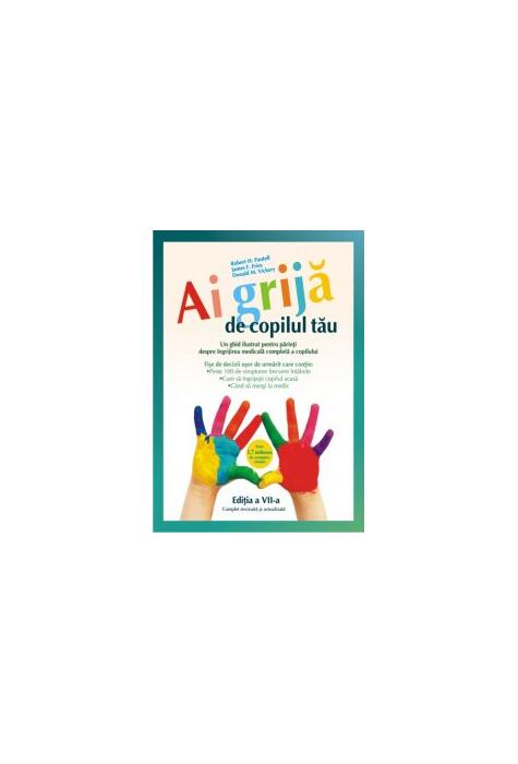 Copertă produs Ai grijă de copilul tău. Un ghid ilustrat pentru părinţi despre îngrijirea medicală completă a copilului