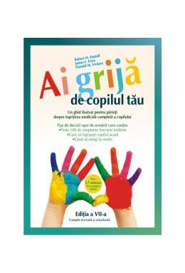 Copertă produs Ai grijă de copilul tău. Un ghid ilustrat pentru părinţi despre îngrijirea medicală completă a copilului