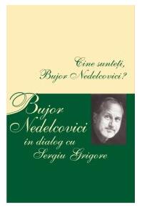 Copertă produs Cine sunteţi, Bujor Nedelcovici? Bujor Nedelcovici &icirc;n dialog cu Sergiu Grigore