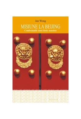 Copertă produs Misiune la Beijing. Confesiunile unei foste maoiste