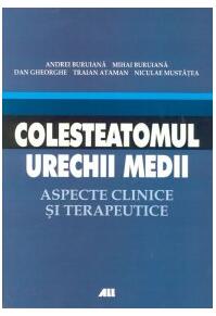 Copertă produs Colesteatomul urechii medii. Aspecte clinice şi terapeutice