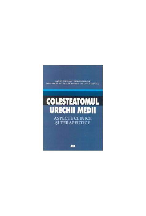 Copertă produs Colesteatomul urechii medii. Aspecte clinice şi terapeutice