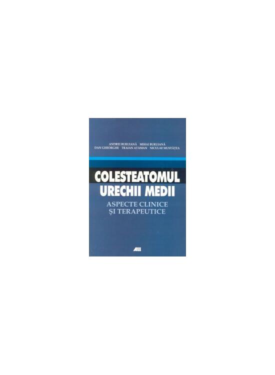 Copertă produs Colesteatomul urechii medii. Aspecte clinice şi terapeutice - gallery big 1