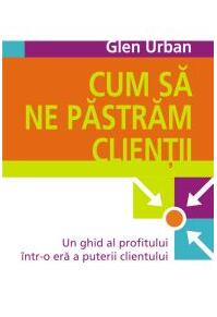 Copertă produs Cum să ne păstrăm clienţii. Un ghid al profitului &icirc;ntr-o eră a puterii clientului