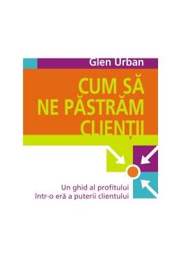 Copertă produs Cum să ne păstrăm clienţii. Un ghid al profitului &icirc;ntr-o eră a puterii clientului