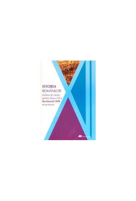 Copertă produs Istoria rom&acirc;nilor. Sinteze de istorie pentru clasa a xii-a (Bacalaureat 2008)
