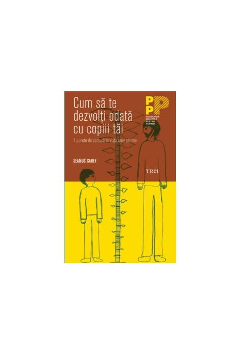 Copertă produs Cum să te dezvolţi odată cu copiii tăi. 7 puncte de cotitură &icirc;n viaţa unui părinte