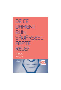 Copertă produs De ce oamenii buni săvârșesc fapte rele? Cum să înţelegem aspectele mai întunecate ale psihicului