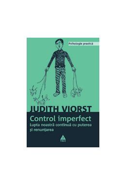 Copertă produs Controlul imperfect. Lupta noastră continuă cu puterea şi renunţarea