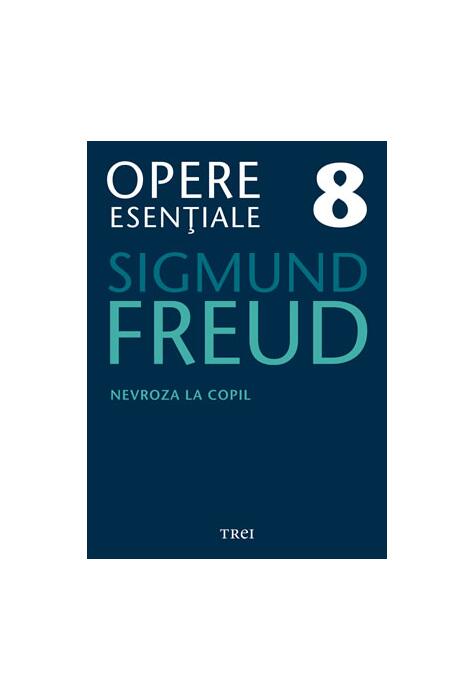 Copertă produs Opere Esenţiale, vol. 8 &ndash; Nevroza la copil: "Micul Hans" şi "Omul cu lupi"