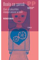 Copertă produs Boala ca şansă. Cum să descifrăm mesajul ascuns al bolii