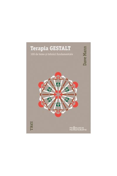 Terapia GESTALT. 100 de teme şi tehnici fundamentale