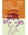 Copertă produs Cum să fii părinte bun pentru adolescenţi - thumb 1
